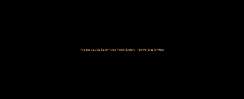 Nueces County Keach Area Family Library – Spring Break: https://t.co/CWeIv930Iw via @YouTube